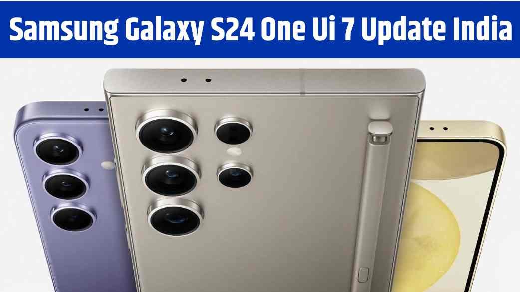 Samsung Galaxy S24 One Ui 7 Update India